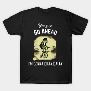 Funny Introvert Frog Taking Time You Guys Go Ahead I'm Dilly Dallying T-Shirt